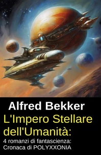 L'Impero Stellare dell'Umanità: 4 romanzi di fantascienza: Cronaca di POLYXXONIA