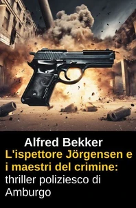 L'ispettore Jörgensen e i maestri del crimine: thriller poliziesco di Amburgo