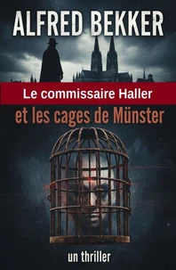 Le commissaire Haller et les cages de Münster : un thriller