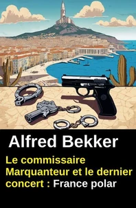 Le commissaire Marquanteur et le dernier concert : France polar