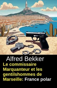 Le commissaire Marquanteur et les gentilshommes de Marseille : France polar