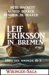 Alfred Bekker et  Pete Hackett - Leif Eriksson in Bremen: Wikinger-Saga.