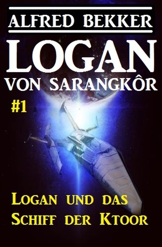 Alfred Bekker - Logan von Sarangkôr #1 - Logan und das Schiff der Ktoor - Logan, #1.