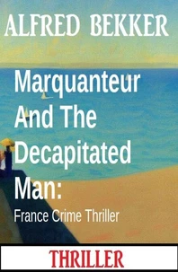Marquanteur And The Decapitated Man: France Crime Thriller