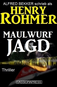  Alfred Bekker et  Henry Rohmer - Maulwurfjagd: Thriller - Alfred Bekker Thriller Edition, #7.