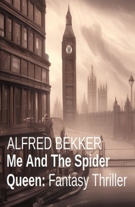  Alfred Bekker - Me And The Spider Queen: Fantasy Thriller.