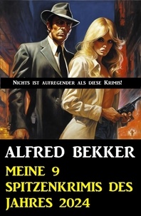  Alfred Bekker - Meine 9 Spitzenkrimis des Jahres 2024.