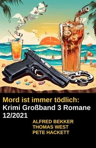 Mord ist immer tödlich: Krimi Großband 3 Romane 12/2021