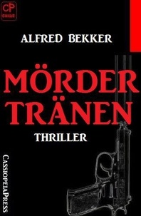  Alfred Bekker - Mördertränen: Thriller - Alfred Bekker Thriller Edition.