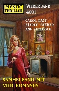  Alfred Bekker et  Carol East - Mystic Thriller Viererband 4001 - Sammelband mit vier Romanen.