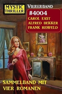  Alfred Bekker et  Carol East - Mystic Thriller Viererband 4004 - Sammelband mit vier Romanen.