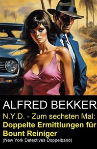  Alfred Bekker - N.Y.D. - Zum sechsten Mal: Doppelte Ermittlungen für Bount Reiniger (New York Detectives Doppelband).