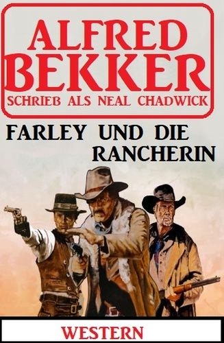  Alfred Bekker - Neal Chadwick Western - Farley und die Rancherin.