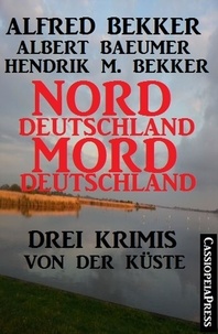  Alfred Bekker et  Hendrik M. Bekker - Norddeutschland, Morddeutschland: Krimi Sammelband Extra Edition.