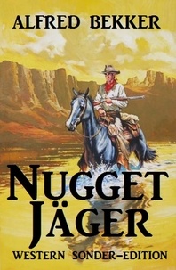  Alfred Bekker - Nugget-Jäger: Western Sonder-Edition.