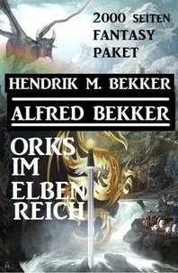  Alfred Bekker et  Hendrik M. Bekker - Orks im Elbenreich: Das 2000 Seiten Fantasy Paket.