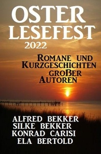  Alfred Bekker et  Silke Bekker - Osterlesefest 2022: Romane und Kurzgeschichten großer Autoren.