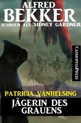  Alfred Bekker - Patricia Vanhelsing - Jägerin des Grauens - Patricia Vanhelsing, #2.