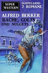  Alfred Bekker - Rache, Colts und Nuggets: Super Western Doppeband 2 Romane.