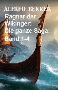  Alfred Bekker - Ragnar der Wikinger: Die ganze Saga: Band 1-4.