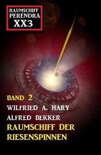  Alfred Bekker et  Wilfried A. Hary - Raumschiff der Riesenspinnen: Raumschiff Perendra XX3 – Band 2.