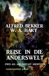  Alfred Bekker et  W. A. Hary - Reise in die Anderswelt: Zwei All Age Fantasy Abenteuer: Cassiopeiapress Junior - Alfred Bekker.