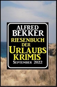  Alfred Bekker - Riesenband der Urlaubskrimis September 2022.