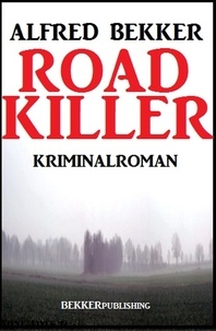  Alfred Bekker - Road Killer: Kriminalroman - Alfred Bekker Thriller Edition.