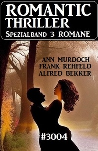  Alfred Bekker et  Ann Murdoch - Romantic Thriller Spezialband 3004 – 3 Romane.