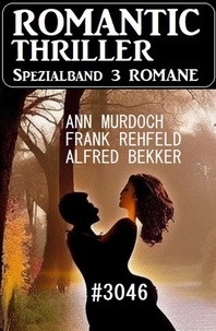  Alfred Bekker et  Frank Rehfeld - Romantic Thriller Spezialband 3046 - 3 Romane.