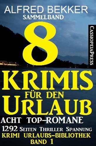  Alfred Bekker - Sammelband: Acht Top-Romane - 8 Krimis für den Urlaub - Krimi Urlaubs-Bibliothek, #1.