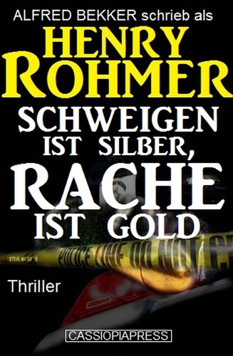  Alfred Bekker et  Henry Rohmer - Schweigen ist Silber, Rache ist Gold: Thriller.