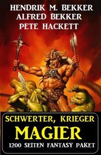  Alfred Bekker et  Hendrik M. Bekker - Schwerter, Krieger, Magier: 1200 Seiten Fantasy Paket.