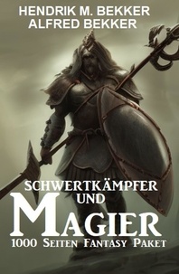  Alfred Bekker et  Hendrik M. Bekker - Schwertkämpfer und Magier: 1000 Seiten Fantasy Paket.