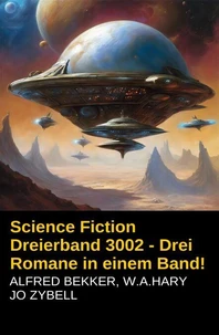 Science Fiction Dreierband 3002 - Drei Romane in einem Band!