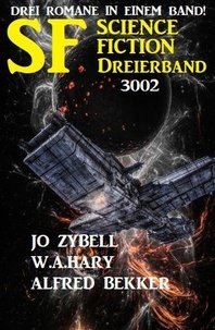  Alfred Bekker et  Jo Zybell - Science Fiction Dreierband 3002 - Drei Romane in einem Band!.
