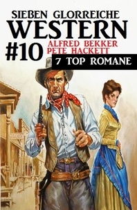  Alfred Bekker et  Pete Hackett - Sieben glorreiche Western #10.
