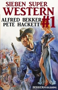 Alfred Bekker et  Pete Hackett - Sieben Super Western #1.