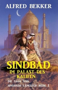  Alfred Bekker - Sindbad im Palast des Kalifen: Die Saga von Sindbads längster Reise 1.