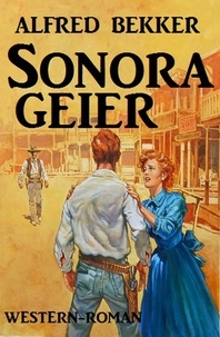  Alfred Bekker - Sonora-Geier: Western Roman - Alfred Bekker, #4.