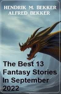  Alfred Bekker et  Hendrik M. Bekker - The Best 13 Fantasy Stories In September 2022.