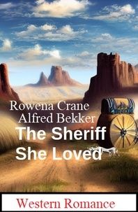  Alfred Bekker et  Rowena Crane - The Sheriff She Loved: Western Romance.