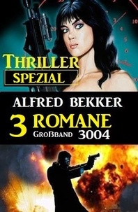 Alfred Bekker - Thriller Spezial Großband 3004 - 3 Romane.