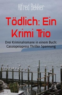  Alfred Bekker - Tödlich: Ein Krimi Trio.