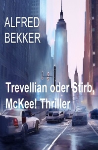  Alfred Bekker - Trevellian oder Stirb, McKee! Thriller.
