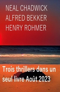  Alfred Bekker et  Neal Chadwick - Trois thrillers dans un seul livre Août 2023.