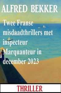  Alfred Bekker - Twee Franse misdaadthrillers met inspecteur Marquanteur in december 2023.
