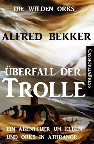 Alfred Bekker - Überfall der Trolle - Die wilden Orks, #5.