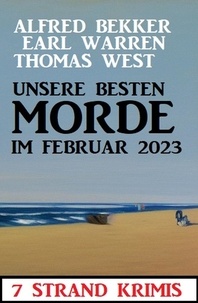  Alfred Bekker et  Earl Warren - Unsere besten Morde im Februar 2023: 7 Strand Krimis.