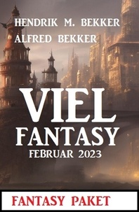  Alfred Bekker et  Hendrik M. Bekker - Viel Fantasy Februar 2023.